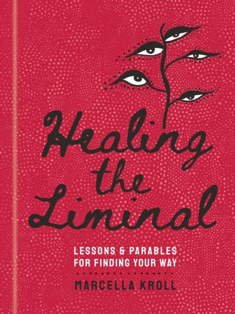 Healing the Liminal - Lessons & Parables for Finding Your Way