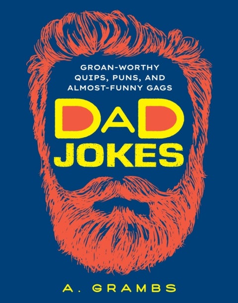 Dad Jokes - Groan-Worthy Quips, Puns, and Almost-Funny Gags