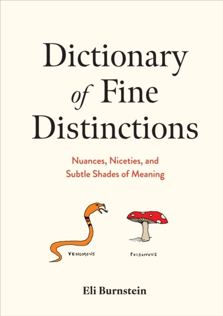 Dictionary of Fine Distinctions - Nuances, Niceties, and Subtle Shades of Meaning