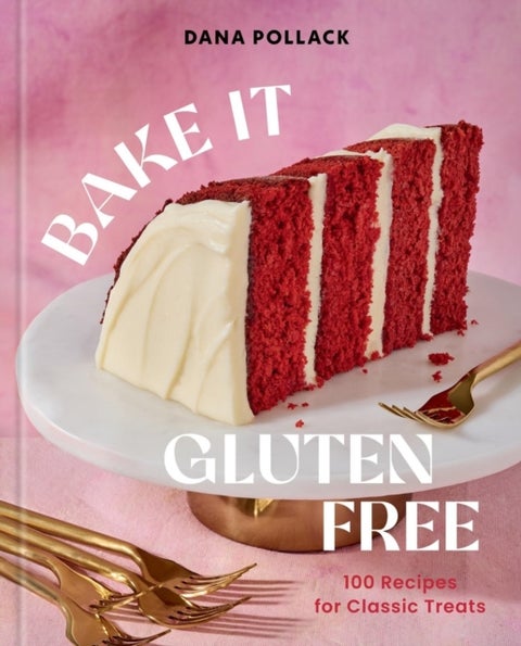 Bake It Gluten Free - 100 Recipes for Classic Treats