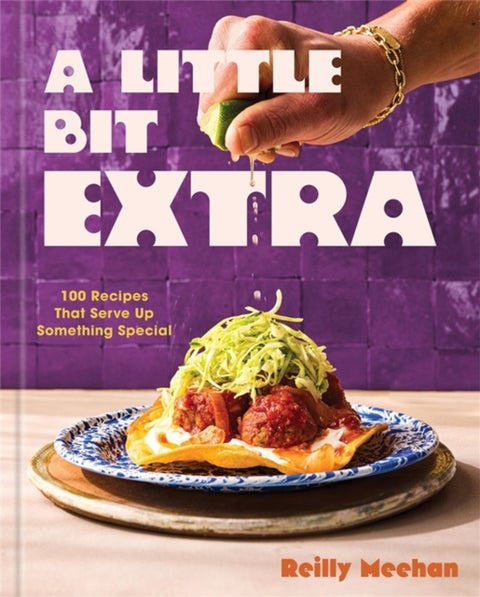 A Little Bit Extra - 100 Recipes That Serve Up Something Special