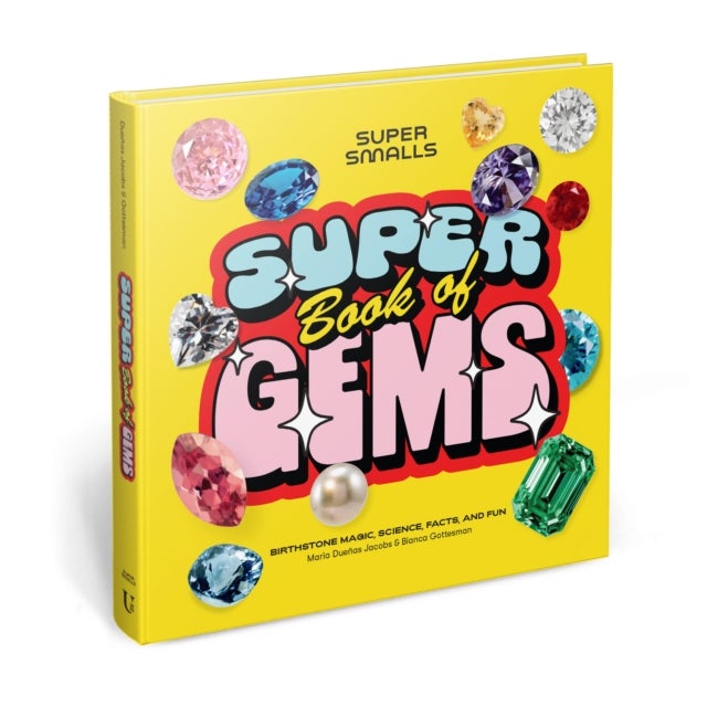 Super Smalls Super Book of Gems - Birthstone Magic, Science, Facts, and Fun