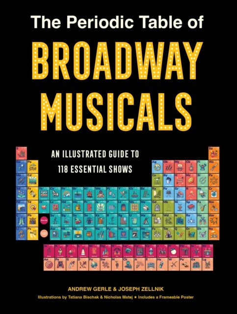 The Periodic Table of Broadway Musicals - An Illustrated Guide to 118 Essential Shows
