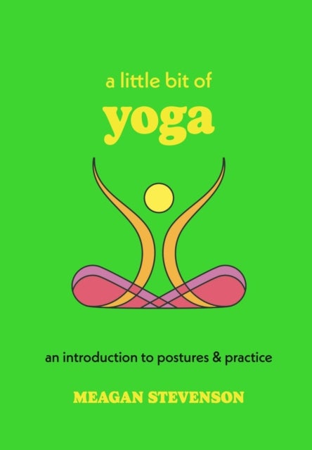 A Little Bit of Yoga - An Introduction to Postures & Practice