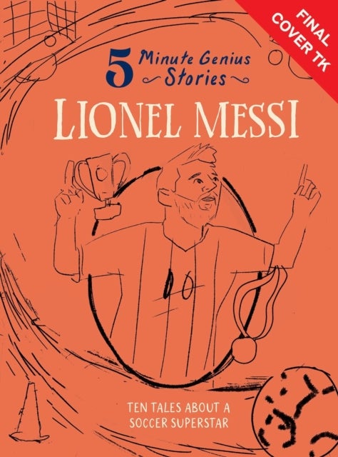 Lionel Messi: 5-Minute Genius Stories