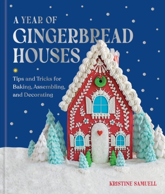 A Year of Gingerbread Houses - Tips and Tricks for Baking, Assembling, and Decorating