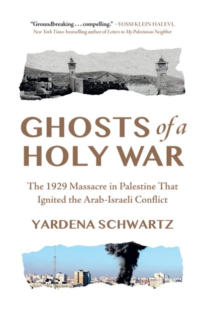 Ghosts of a Holy War - The 1929 Massacre in Palestine That Ignited the Arab-Israeli Conflict