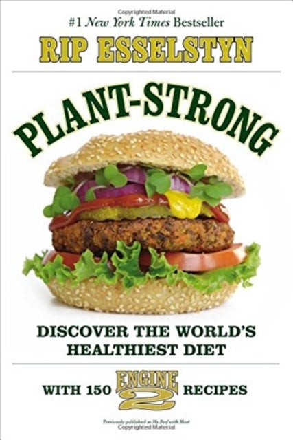 Plant-Strong - Discover the World's Healthiest Diet--with 150 Engine 2 Recipes