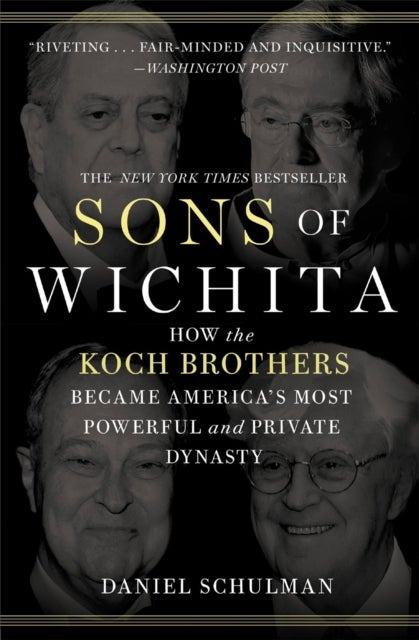 Sons of Wichita - How the Koch Brothers Became America's Most Powerful and Private Dynasty