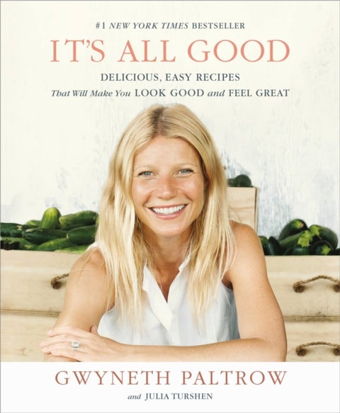 It's All Good : Delicious, Easy Recipes That Will Make You Look Good and Feel Great - Delicious, Easy Recipes That Will Make You Look Good and Feel Great