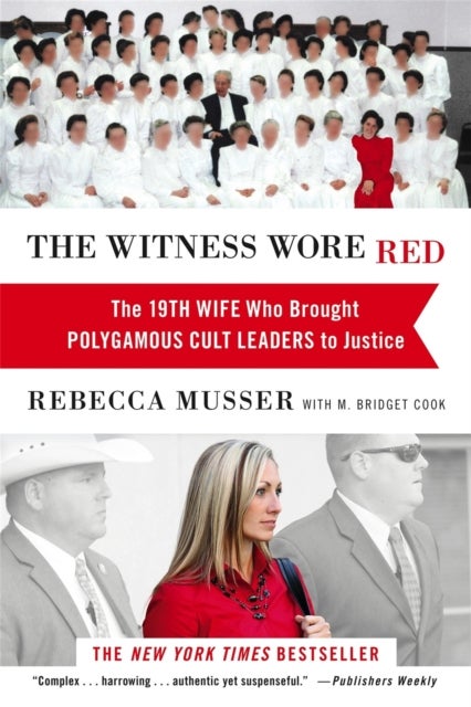 The Witness Wore Red - The 19th Wife Who Helped to Bring Down a Polygamous Cult