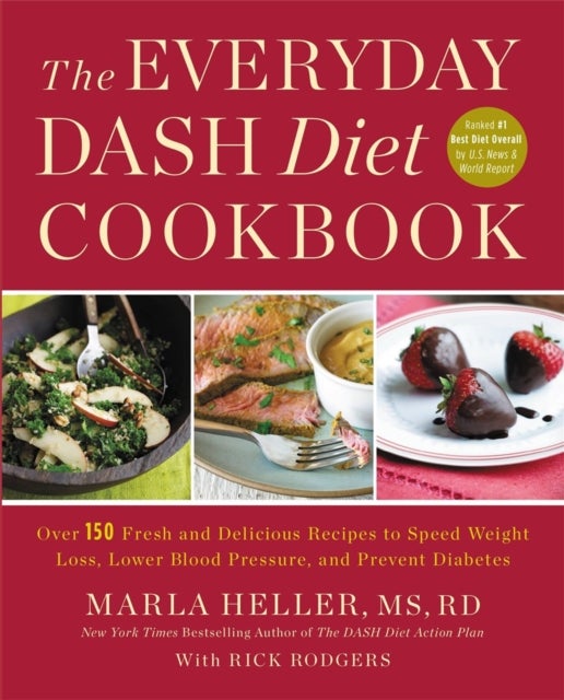 The Everyday DASH Diet Cookbook - Over 150 Fresh and Delicious Recipes to Speed Weight Loss, Lower Blood Pressure, and Prevent Diabetes