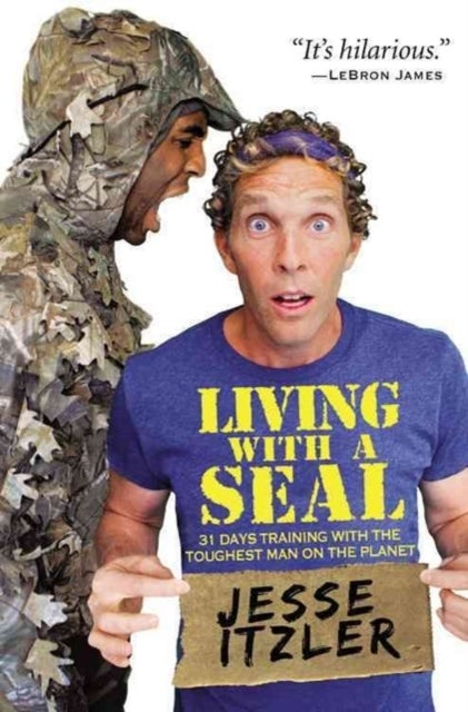 Living with a SEAL : 31 Days Training with the Toughest Man on the Planet - 31 Days Training with the Toughest Man on the Planet
