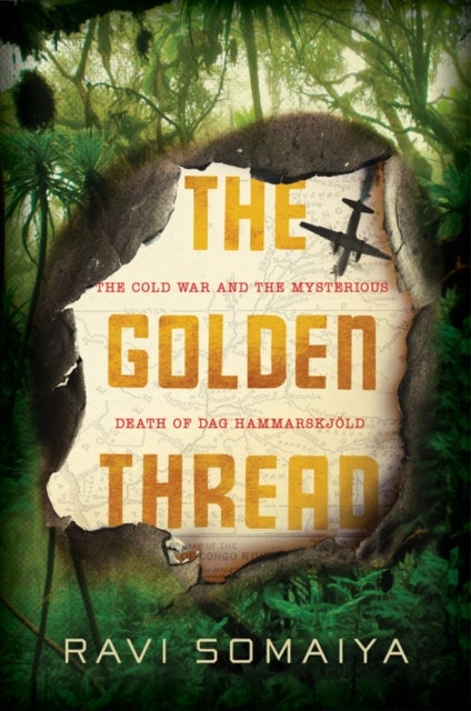 Golden Thread - The Cold War and the Mysterious Death of Dag Hammarskjold