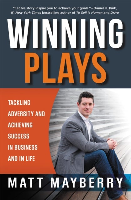 Winning Plays - Tackling Adversity and Achieving Success in Business and in Life