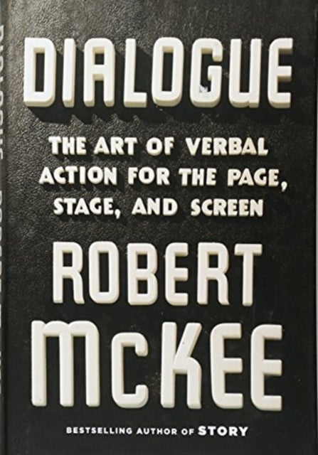Dialogue - The Art of Verbal Action for Page, Stage, and Screen