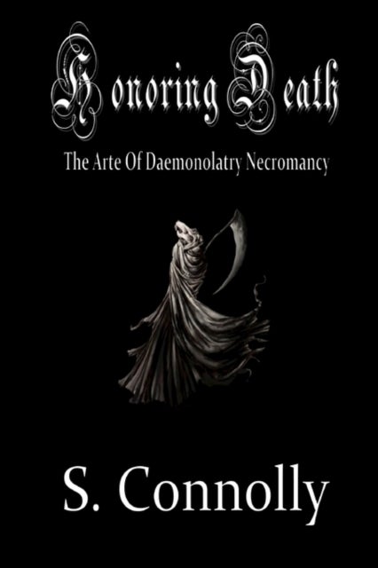 Honoring Death - The Arte of Daemonolatry Necromancy