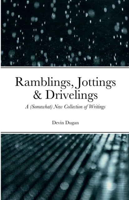 Ramblings, Jottings & Drivelings - A (Somewhat) New Collection of Writings