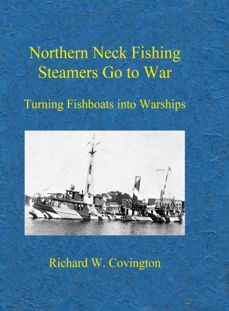 Northern Neck Fishing Steamers Go to War - Turning Fishboats into Warships