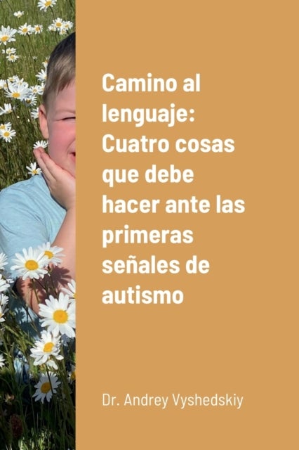 Camino al lenguaje - Cuatro cosas que debe hacer ante las primeras senales de autismo