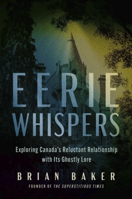 Eerie Whispers - Exploring Canada's Reluctant Relationship with its Ghostly Lore