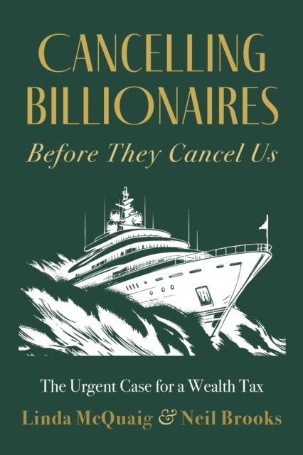 Cancelling Billionaires Before They Cancel Us - The Urgent Case for a Wealth Tax