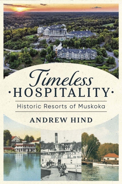 Timeless Hospitality - Historic Resorts of Muskoka