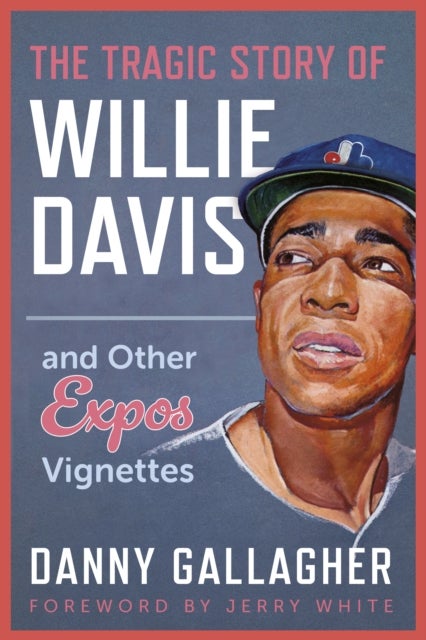 The Tragic Story of Willie Davis - and Other Expos Vignettes