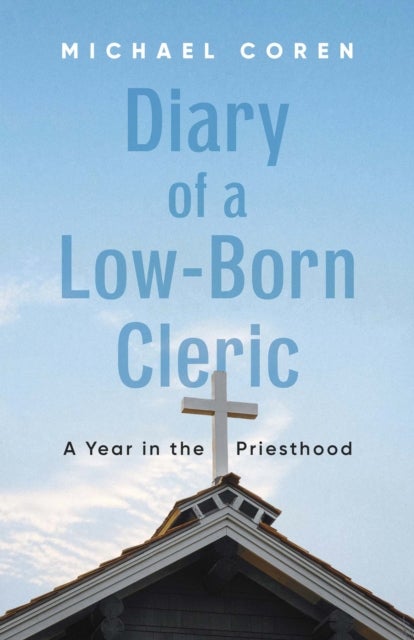 Diary of a Low-Born Cleric - A Year in the Priesthood