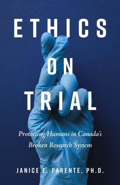 Ethics on Trial - Protecting Humans in Canada's Broken Research System
