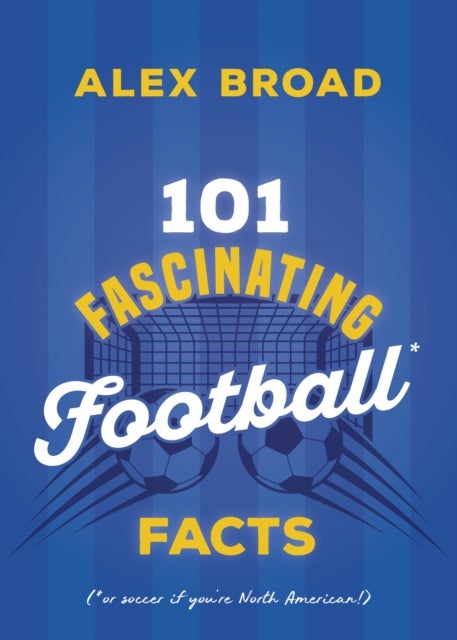 101 Fascinating Football Facts - (or soccer to some!)