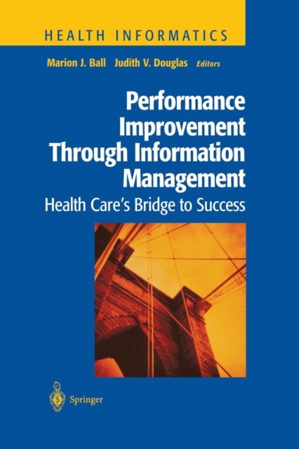 Performance Improvement Through Information Management - Health Care’s Bridge to Success