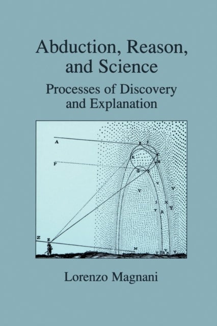 Abduction, Reason and Science - Processes of Discovery and Explanation