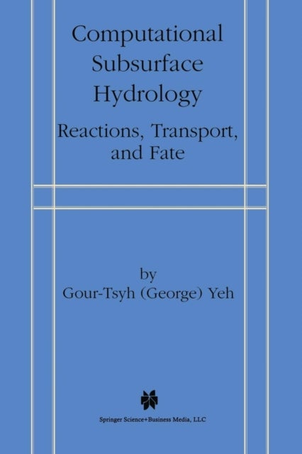 Computational Subsurface Hydrology - Reactions, Transport, and Fate