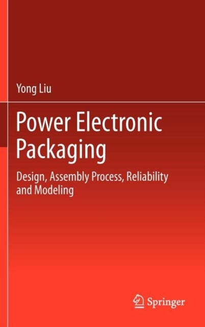Power Electronic Packaging - Design, Assembly Process, Reliability and Modeling