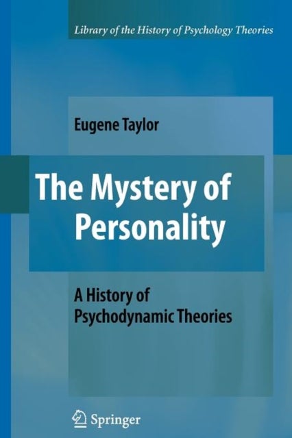 The Mystery of Personality - A History of Psychodynamic Theories