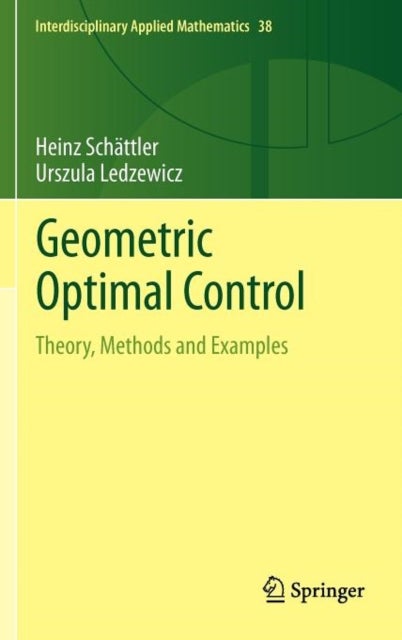 Geometric Optimal Control - Theory, Methods and Examples