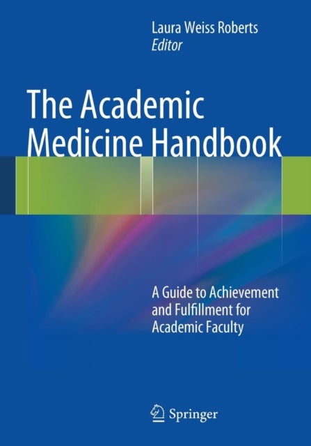 The Academic Medicine Handbook - A Guide to Achievement and Fulfillment for Academic Faculty