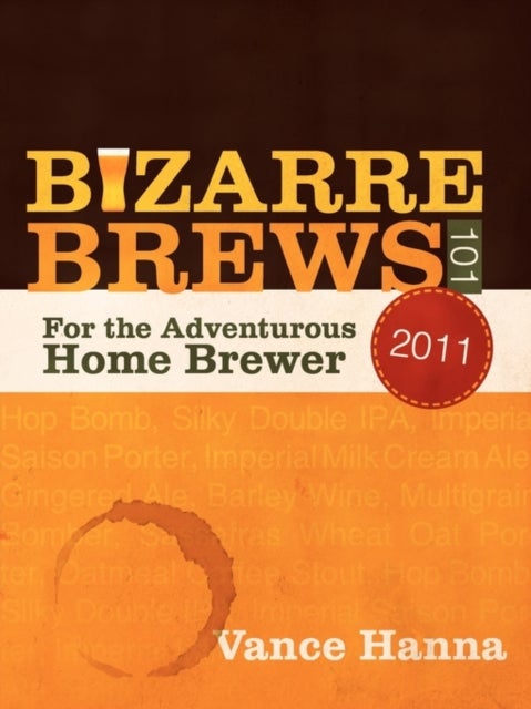 Bizarre Brews 101 - For the Adventurous Home Brewer