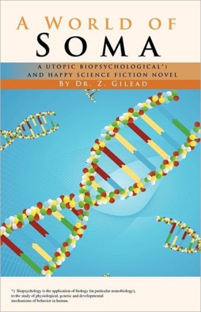 A World of Soma - A Utopic, Biopsychological, and Happy Science Fiction Novel