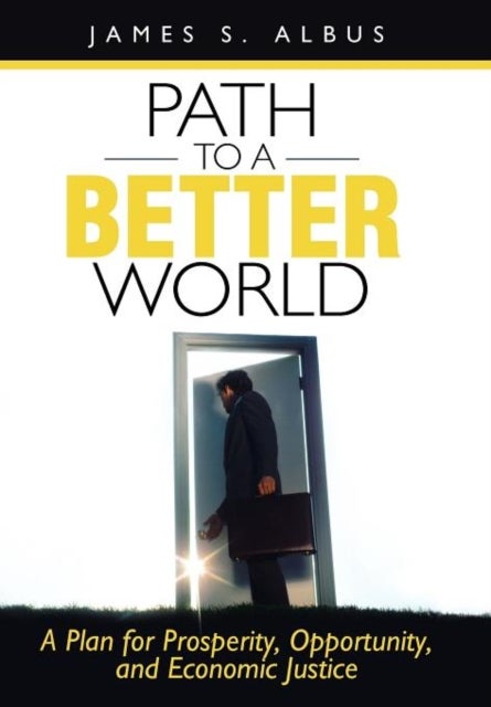 Path to a Better World - A Plan for Prosperity, Opportunity, and Economic Justice