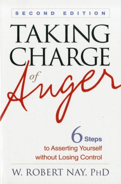 Taking Charge of Anger - Six Steps to Asserting Yourself without Losing Control