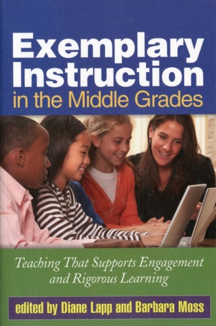 Exemplary Instruction in the Middle Grades - Teaching That Supports Engagement and Rigorous Learning