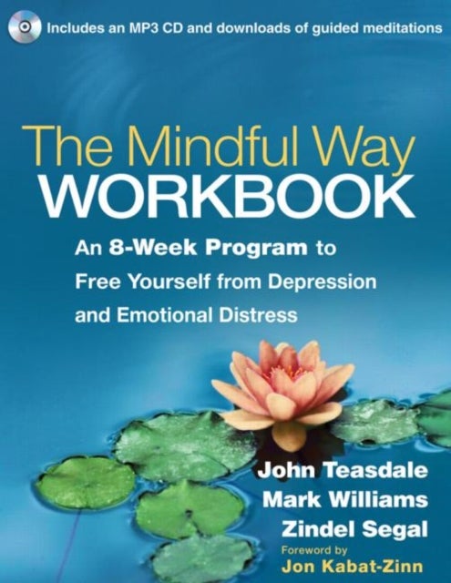 The Mindful Way Workbook - An 8-Week Program to Free Yourself from Depression and Emotional Distress