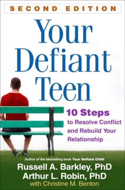 Your Defiant Teen, Second Edition - 10 Steps to Resolve Conflict and Rebuild Your Relationship