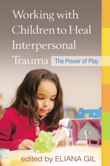 Working with Children to Heal Interpersonal Trauma - The Power of Play
