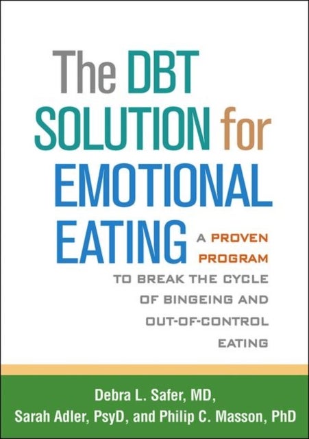 The DBT Solution for Emotional Eating - A Proven Program to Break the Cycle of Bingeing and Out-of-Control Eating