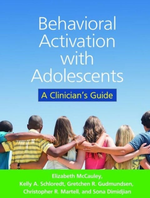 Behavioral Activation with Adolescents - A Clinician's Guide