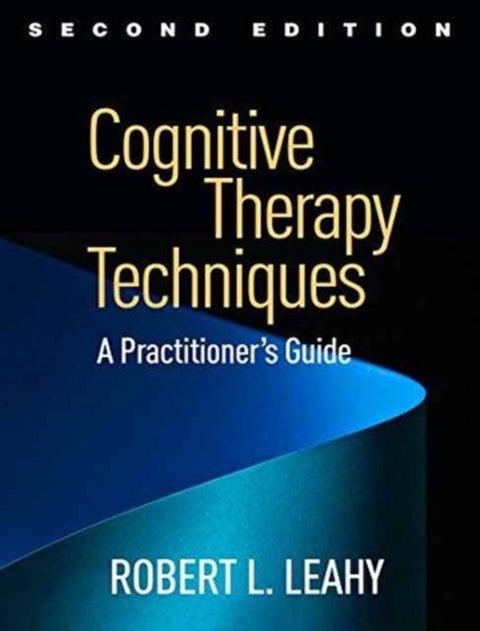 Cognitive Therapy Techniques, Second Edition - A Practitioner's Guide
