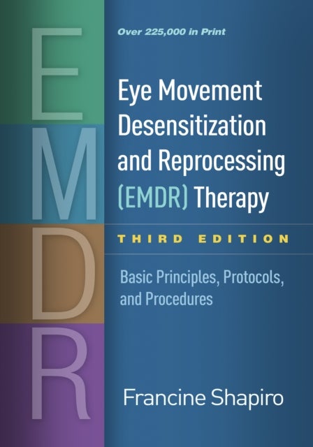 Eye Movement Desensitization and Reprocessing (EMDR) Therapy, Third Edition - Basic Principles, Protocols, and Procedures